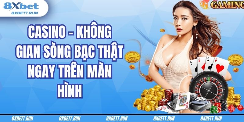 Casino – Không gian sòng bạc thật ngay trên màn hình