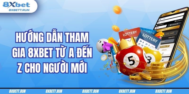 Hướng dẫn tham gia 8XBET từ A đến Z