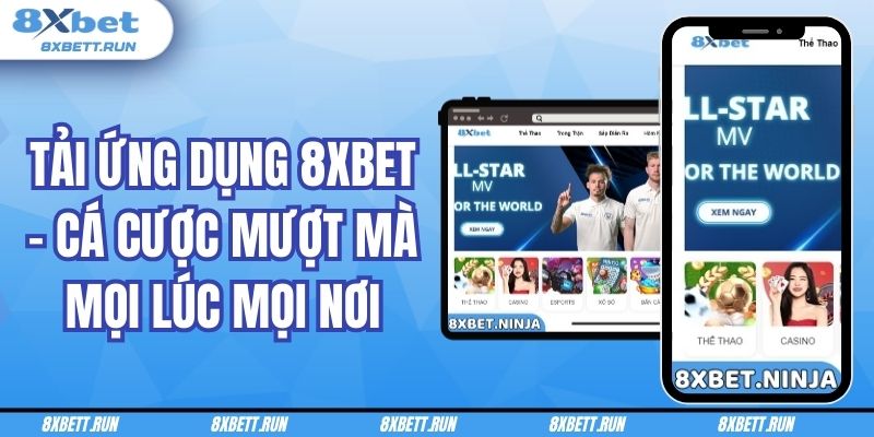 Tải ứng dụng 8XBET – Cá cược mượt mà mọi lúc mọi nơi